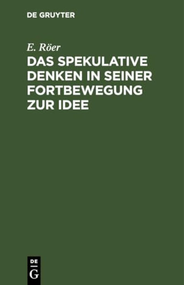 Das Spekulative Denken in Seiner Fortbewegung Zur Idee