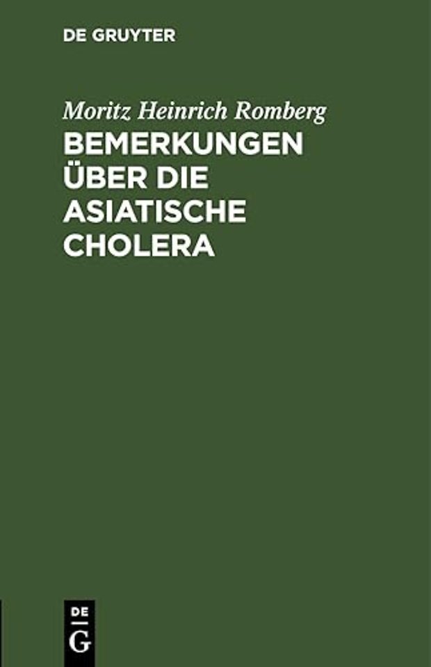 Bemerkungen über die asiatische Cholera – Mitgetheilt in einem Berichte über das Cholera–Hospital No. 1. zu Berlin