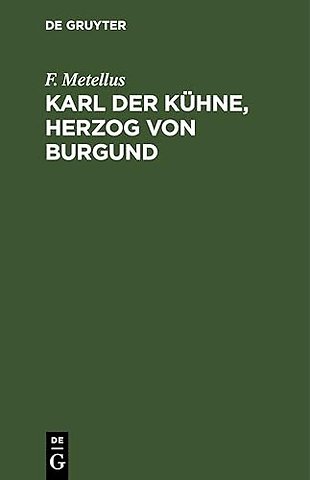 Karl der Kühne, Herzog von Burgund – Ein Drama in fünf Akten