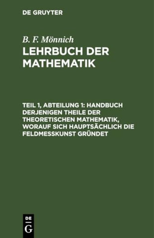 Handbuch Derjenigen Theile Der Theoretischen Mathematik, Worauf Sich Hauptsachlich Die Feldmeßkunst Grundet