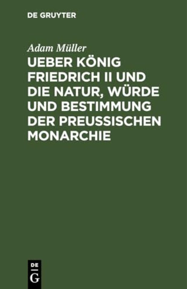 Ueber Konig Friedrich II Und Die Natur, Wurde Und Bestimmung Der Preussischen Monarchie