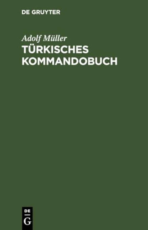 Türkisches Kommandobuch – Sämtliche Kommandos und die militärisch wichtigsten Ausdrücke des Exerzier–Reglements für die Infanterie nebst einem