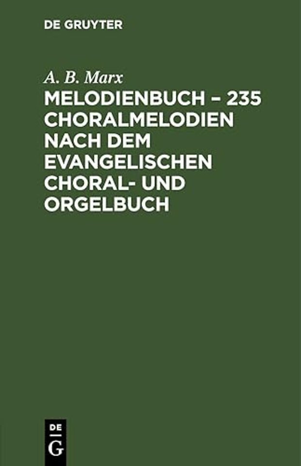 Melodienbuch – 235 Choralmelodien nach dem evang – Alle im neuen Berliner Gesangbuch erfoderten Melodien in sich fassend. Zum Gebrauche bei dem Go