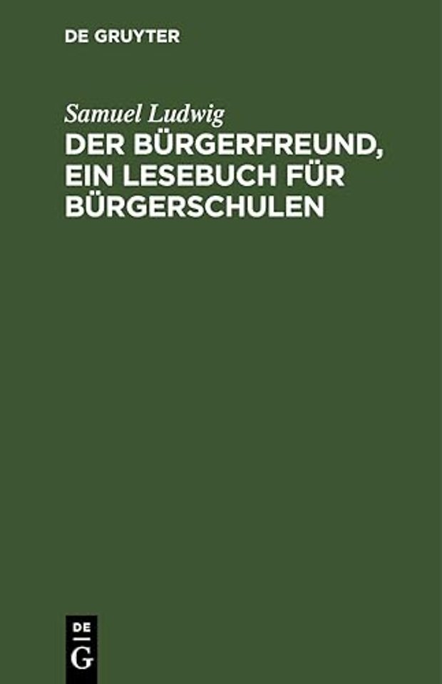 Der Burgerfreund, Ein Lesebuch Fur Burgerschulen