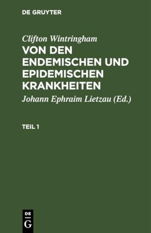 Clifton Wintringham: Von Den Endemischen Und Epidemischen Krankheiten. Teil 1
