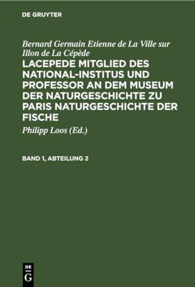 Bernard Germain Etienne de la Ville Sur Illon de la Cepede: Lacepede, Mitglied Des National-Institus Und Professor an Dem Museum Der Naturgeschichte Zu Paris, Naturgeschichte Der Fische. Band 1, Abteilung 2