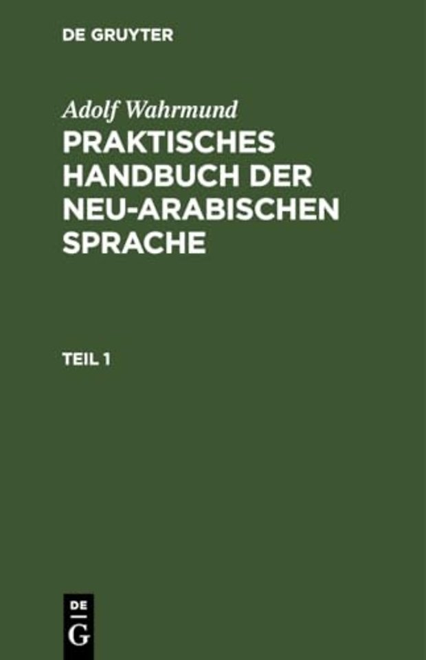 Praktische Grammatik der neu–arabischer Sprache – mit zahlreichen Uebungs – Beispielen und einer vergleichenden Uebersicht der alt– und neuarabisch