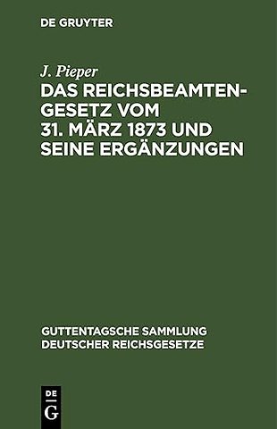 Das Reichsbeamtengesetz Vom 31. Marz 1873 Und Seine Erganzungen