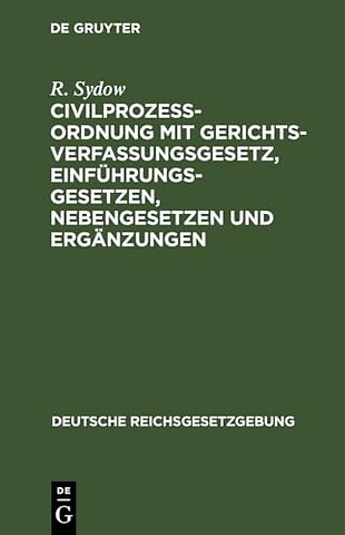 Civilprozeβordnung mit Gerichtsverfassungsgesetz, Einführungsgesetzen, Nebengesetzen und Ergänzungen