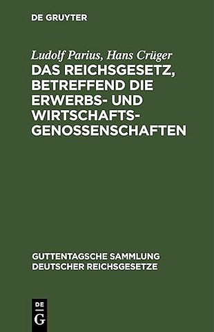 Das Reichsgesetz, Betreffend Die Erwerbs- Und Wirtschaftsgenossenschaften