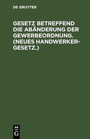 Gesetz betreffend die Abänderung der Gewerbeordn – Vom 26. Juli 1897. Nebst Abdruck des non geltenden Titels VI der Gewerbeordnung (Innungen v