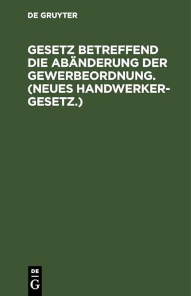Gesetz betreffend die Abänderung der Gewerbeordn – Vom 26. Juli 1897. Nebst Abdruck des non geltenden Titels VI der Gewerbeordnung (Innungen v