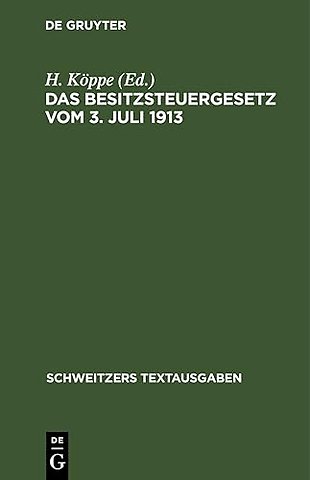 Das Besitzsteuergesetz vom 3. Juli 1913 – mit den Ausführungsbestimmungen des Bundesrats Preuβens, Bayerns und Sachsens und den amtlichen Hilfstabell