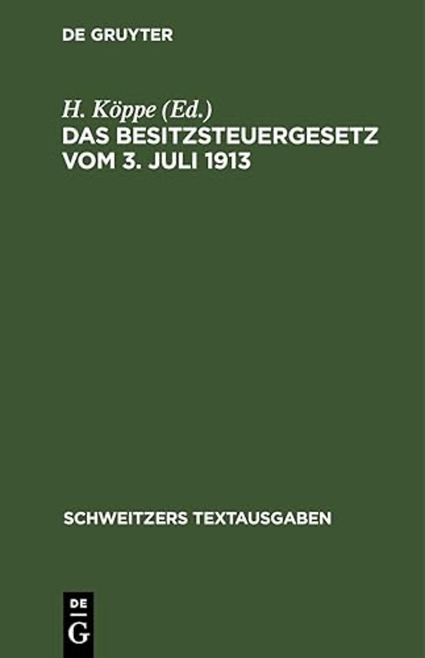 Das Besitzsteuergesetz vom 3. Juli 1913 – mit den Ausführungsbestimmungen des Bundesrats Preuβens, Bayerns und Sachsens und den amtlichen Hilfstabell