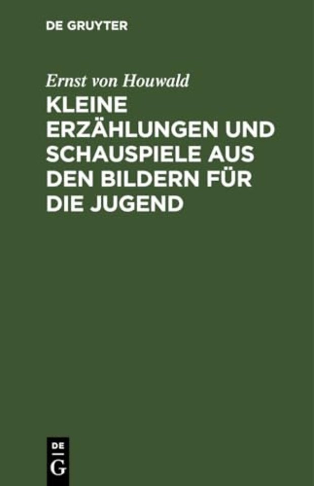 Kleine Erzahlungen Und Schauspiele Aus Den Bildern Fur Die Jugend