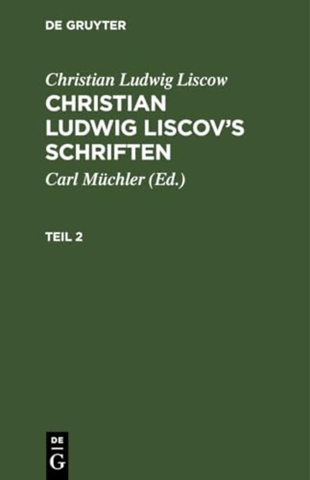 Christian Ludwig Liscow: Christian Ludwig Liscov's Schriften. Teil 2