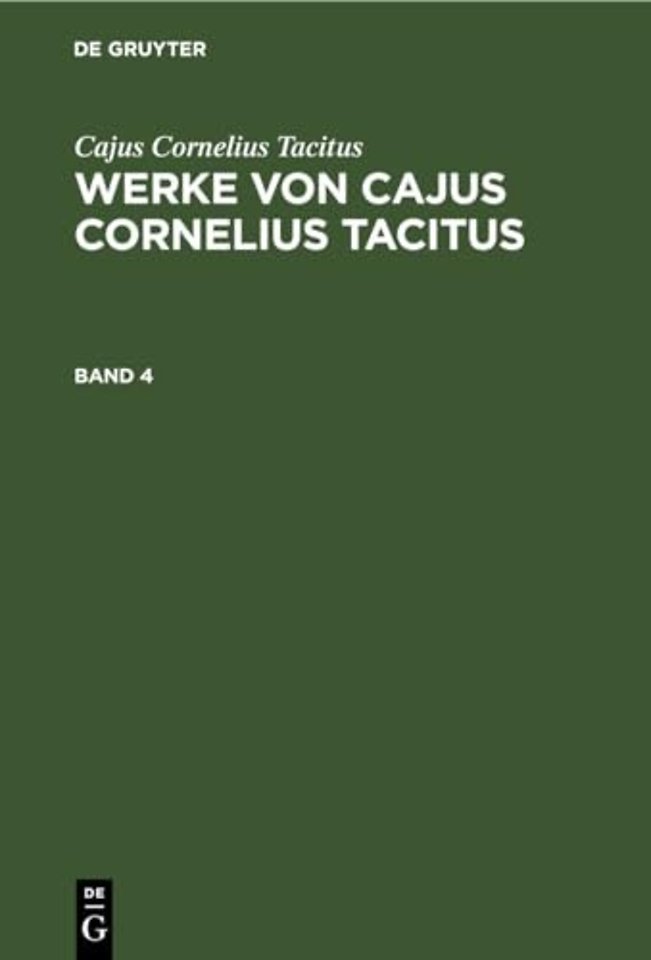 Cajus Cornelius Tacitus: Werke von Cajus Cornelius Tacitus. Band 4