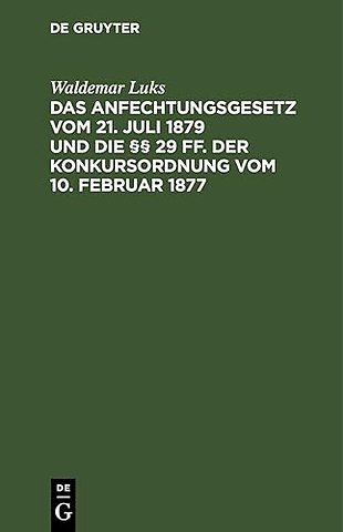 Das Anfechtungsgesetz vom 21. Juli 1879 und die – Erläutert durch die Entscheidungen des Reichsgerichts