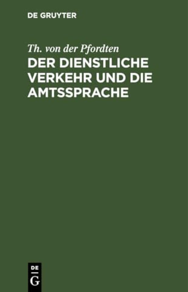 Der dienstliche Verkehr und die Amtssprache – Aus der Grundlage der Bekanntmachung der Zivil–Staatsministerien vom 28. April 1901