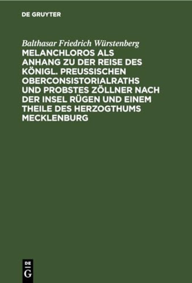 Melanchloros als Anhang zu der Reise des Königl. Preuβischen Oberconsistorialraths und Probstes Zöllner nach der Insel Rügen und einem Theile des