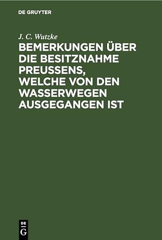 Bemerkungen über die Besitznahme Preuβens, welch – Über die Entstehung der Schlösser und Burgen, deren Zweck, Bauart und ihre jetzige Beschaffenhei