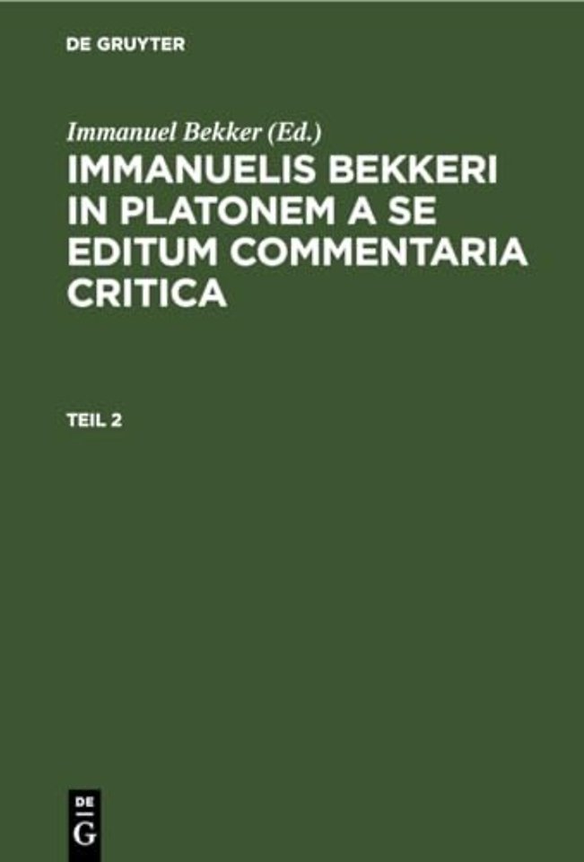 Immanuelis Bekkeri in Platonem a Se Editum Commentaria Critica. Tomus 2