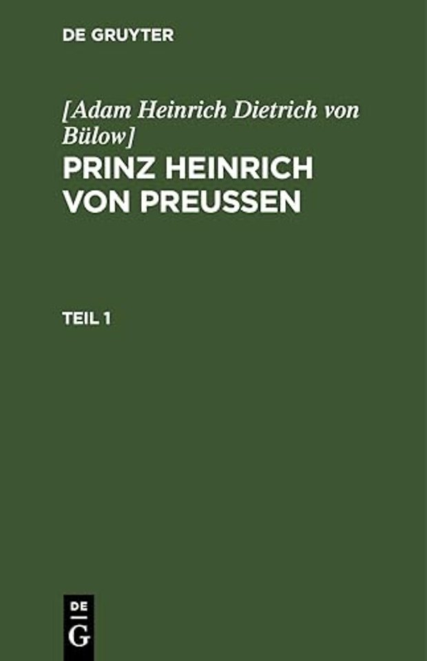 [Adam Heinrich Dietrich Von Bulow]: Prinz Heinrich Von Preussen. Teil 1