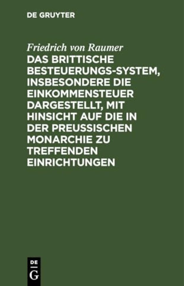 Das Brittische Besteuerungs–System, insbesondere die Einkommensteuer dargestellt, mit Hinsicht auf die in der Preussischen Monarchie zu treffenden Ei