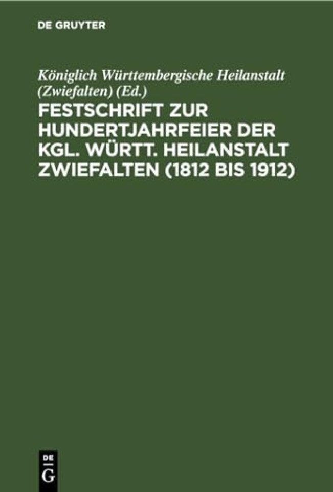 Festschrift Zur Hundertjahrfeier Der Kgl. Wurtt. Heilanstalt Zwiefalten (1812 Bis 1912)