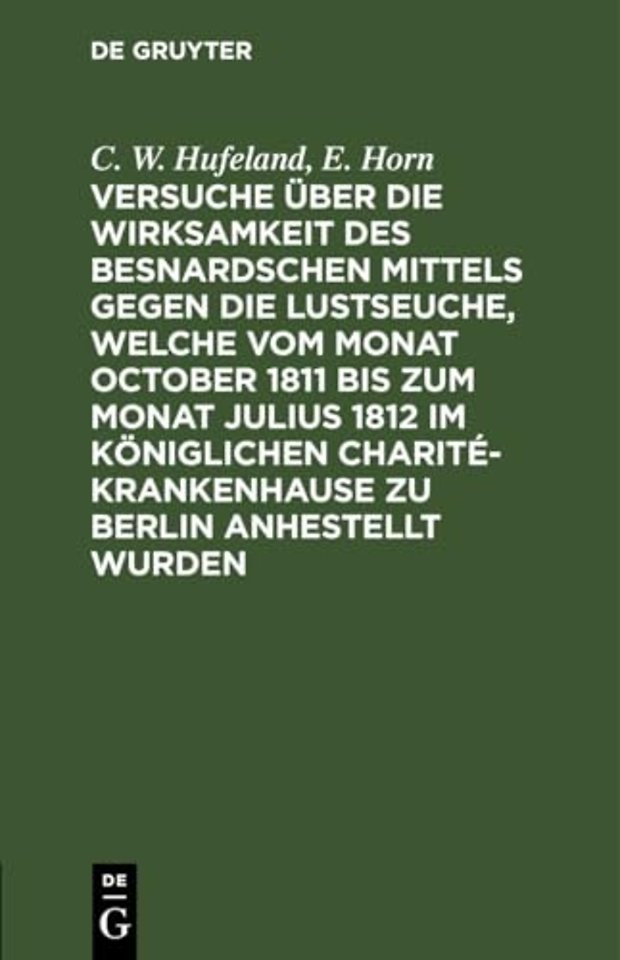 Versuche über die Wirksamkeit des Besnardschen Mittels gegen die Lustseuche, welche vom Monat October 1811 bis zum Monat Julius 1812 im Königlic