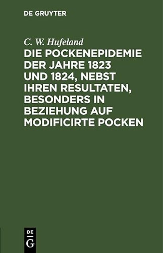 Die Pockenepidemie Der Jahre 1823 Und 1824, Nebst Ihren Resultaten, Besonders in Beziehung Auf Modificirte Pocken