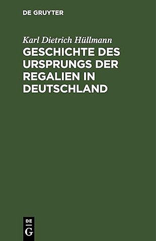Geschichte des Ursprungs der Regalien in Deutsch – Ein Nachtrag zu des Verfassers Deutscher Finanzgeschichte des Mittelalters