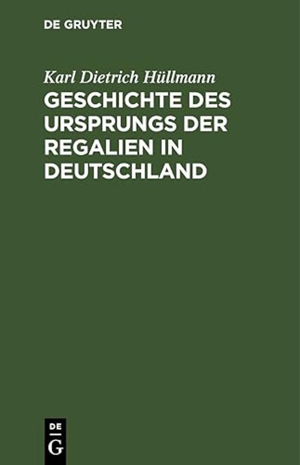 Geschichte des Ursprungs der Regalien in Deutsch – Ein Nachtrag zu des Verfassers Deutscher Finanzgeschichte des Mittelalters
