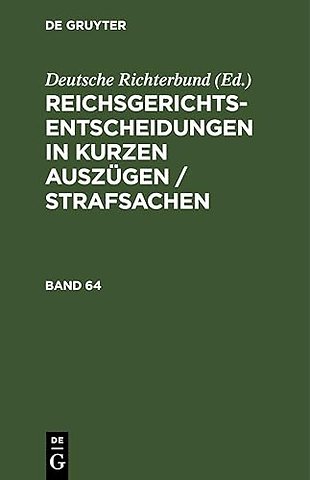 Reichsgerichts-Entscheidungen in Kurzen Auszugen / Strafsachen. Band 64