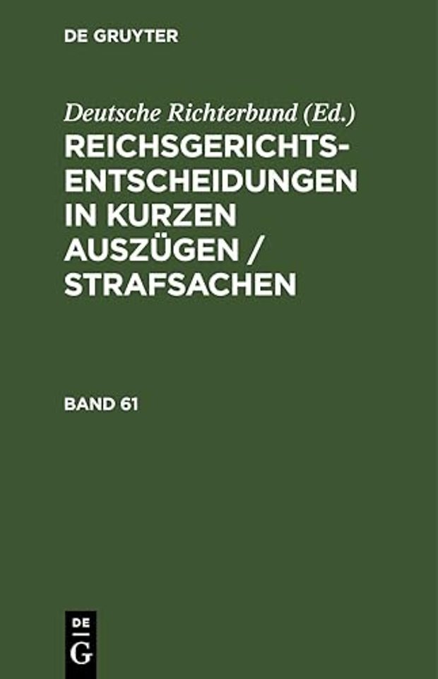 Reichsgerichts-Entscheidungen in Kurzen Auszugen / Strafsachen. Band 61