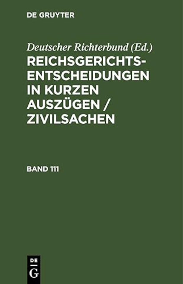 Reichsgerichts-Entscheidungen in Kurzen Auszugen / Zivilsachen. Band 111