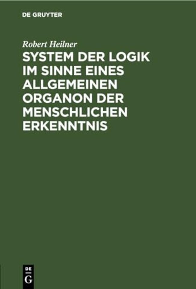 System Der Logik Im Sinne Eines Allgemeinen Organon Der Menschlichen Erkenntnis