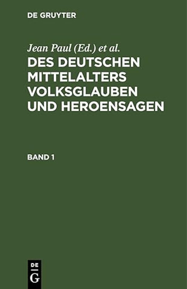 Des Deutschen Mittelalters Volksglauben Und Heroensagen. Band 1