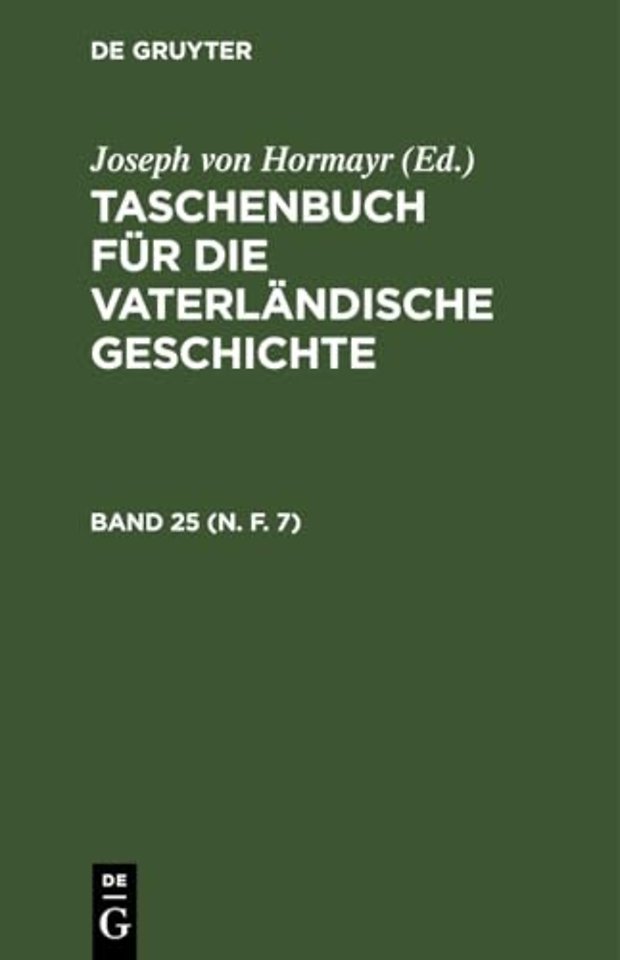 Taschenbuch Fur Die Vaterlandische Geschichte. Band 25 (N. F. 7)