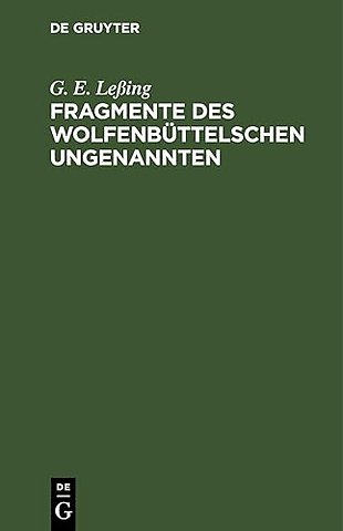 Fragmente des Wolfenbüttelschen Ungenannten – Ein Anhang zu dem Fragment vom Zweck Jesu und seiner Jünger