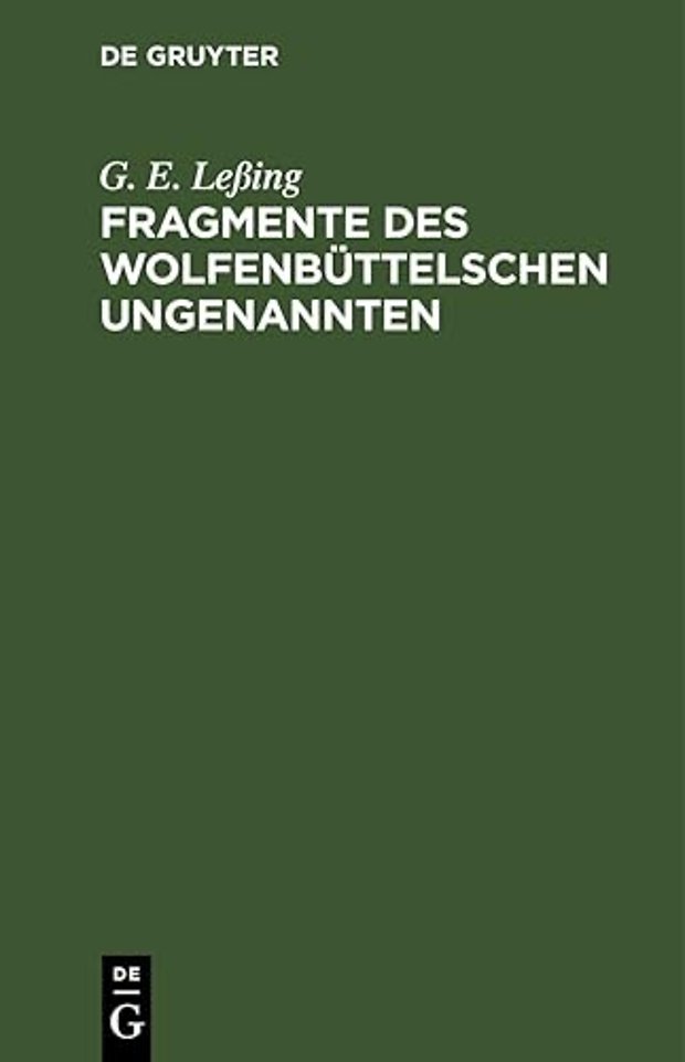 Fragmente des Wolfenbüttelschen Ungenannten – Ein Anhang zu dem Fragment vom Zweck Jesu und seiner Jünger