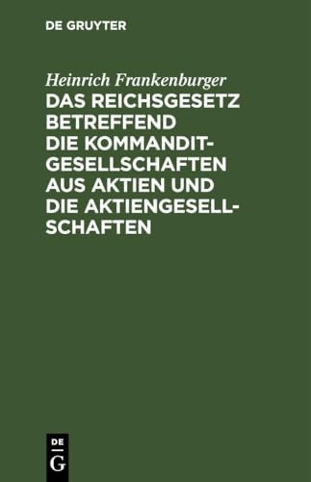 Das Reichsgesetz Betreffend Die Kommanditgesellschaften Aus Aktien Und Die Aktiengesellschaften