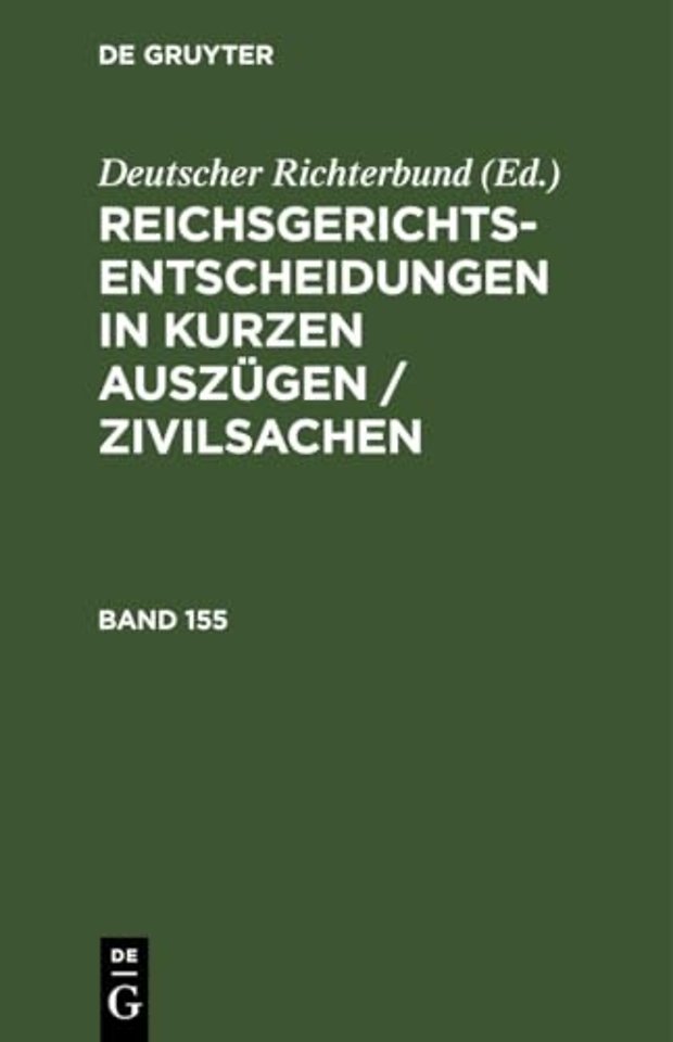 Reichsgerichts-Entscheidungen in Kurzen Auszugen / Zivilsachen. Band 155