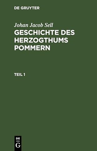 Johan Jacob Sell: Geschichte des Herzogthums Pommern. Teil 1