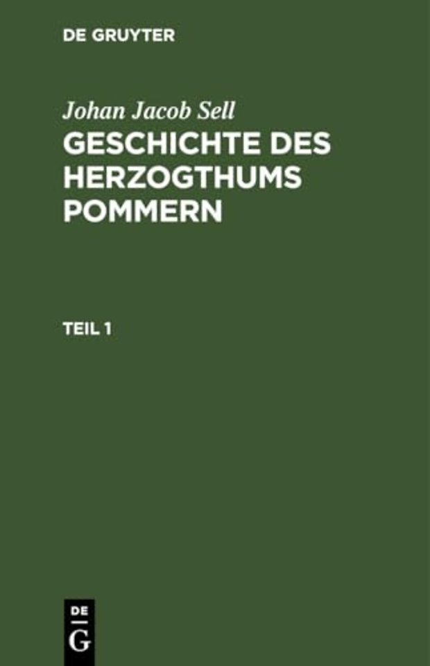 Johan Jacob Sell: Geschichte des Herzogthums Pommern. Teil 1