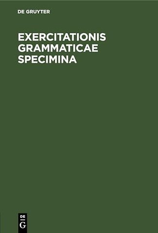 Exercitationis grammaticae specimina – Ediderunt seminarii philologorum Bonnensis sodales