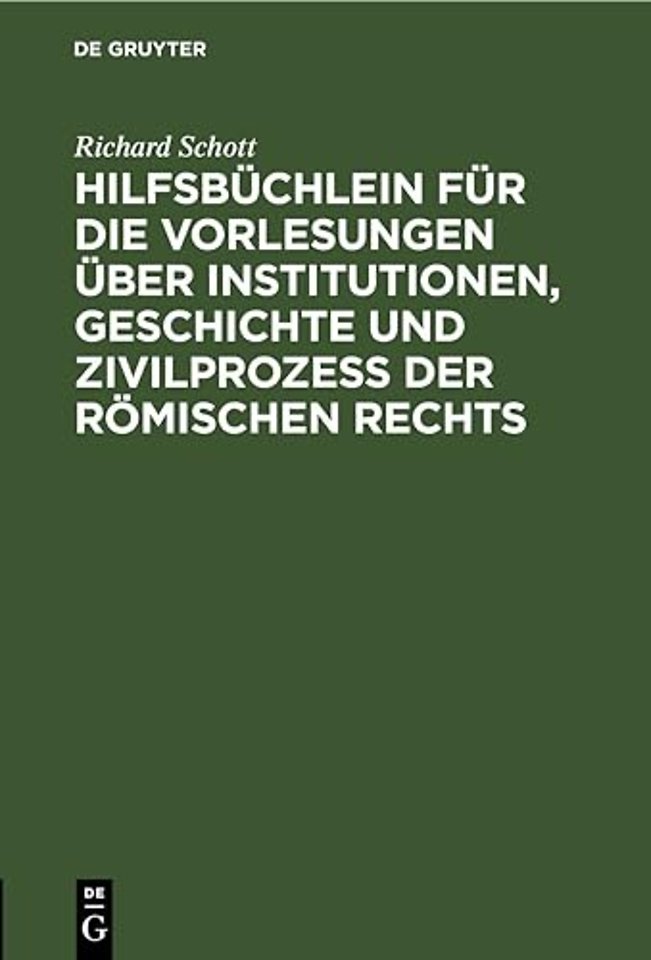 Hilfsbuchlein Fur Die Vorlesungen Uber Institutionen, Geschichte Und Zivilprozeß Der Romischen Rechts