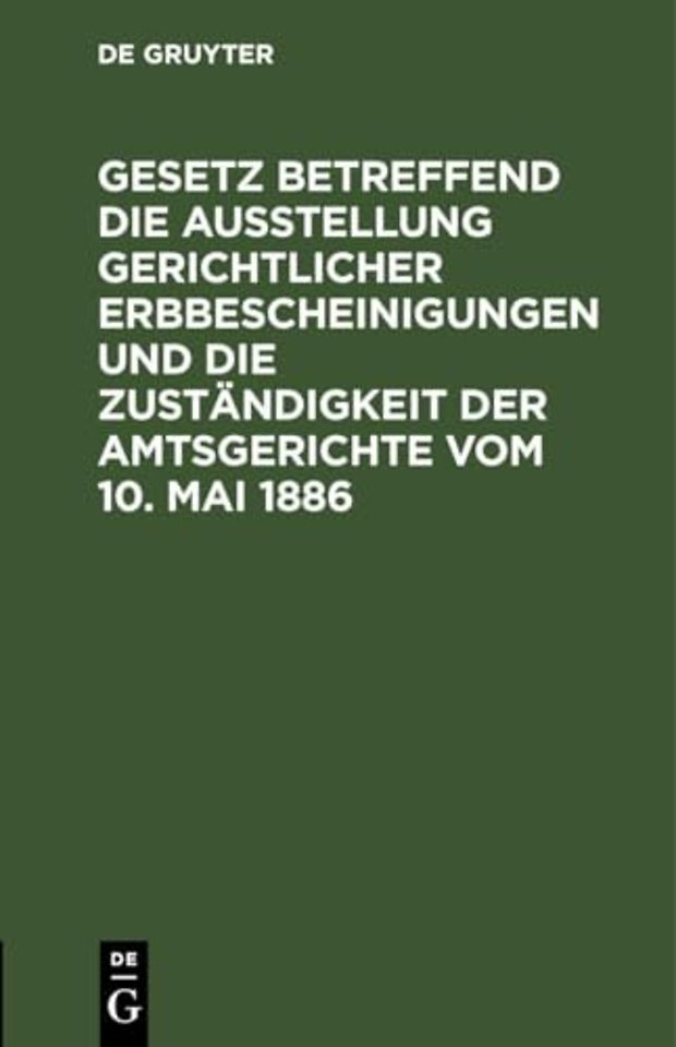 Gesetz Betreffend Die Ausstellung Gerichtlicher Erbbescheinigungen Und Die Zustandigkeit Der Amtsgerichte Vom 10. Mai 1886
