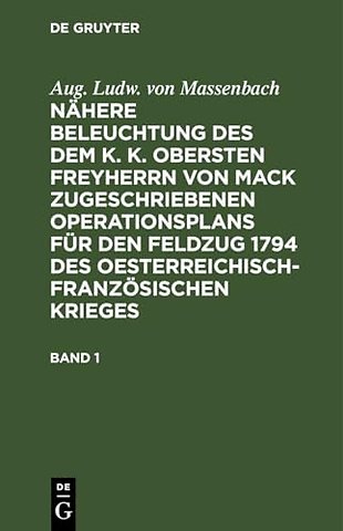 Aug. Ludw. von Massenbach: Nähere Beleuchtung des dem K. K. Obersten Freyherrn von Mack zugeschriebenen Operationsplans für den Feldzug 17