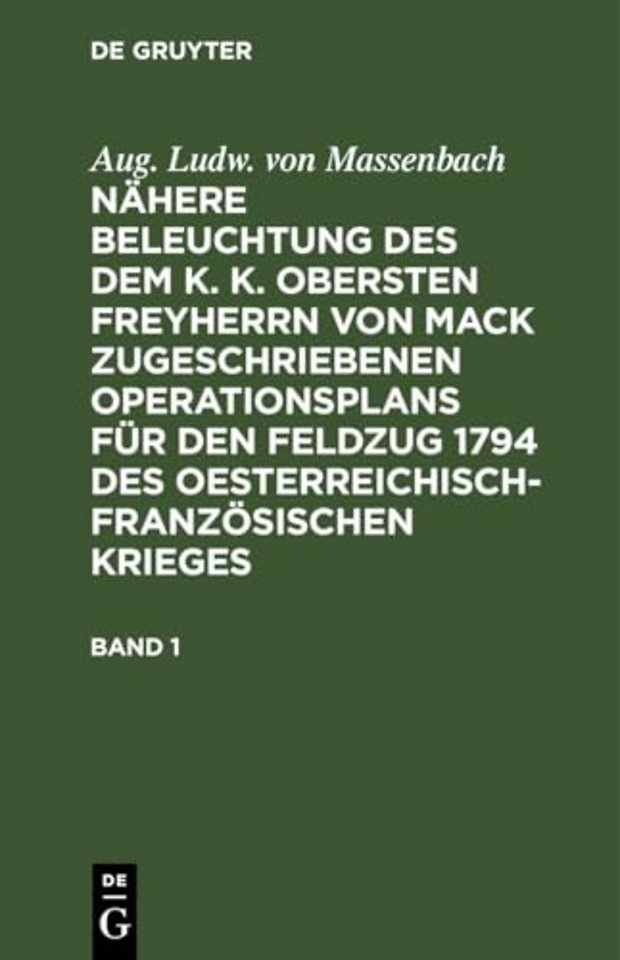 Aug. Ludw. von Massenbach: Nähere Beleuchtung des dem K. K. Obersten Freyherrn von Mack zugeschriebenen Operationsplans für den Feldzug 17